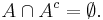 A \cap A^{c} =\empty .