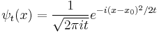  \psi_t(x) = {1\over \sqrt{2\pi i t}} e^{ -i (x-x_0) ^2 /2t} \,