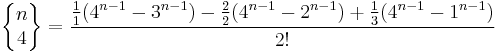 \left\{\begin{matrix} n \\ 4 \end{matrix}\right\} = \frac{ \frac11 (4^{n-1}-3^{n-1})- \frac22 (4^{n-1}-2^{n-1}) %2B  \frac13 (4^{n-1}-1^{n-1})}{2!}