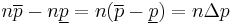  n\overline p - n\underline p = n(\overline p - \underline p) = n\Delta p  