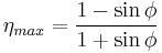 \eta_{max} = \frac{1 - \sin{\phi}}{1 %2B \sin{\phi}} 