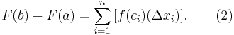 F(b) - F(a) = \sum_{i=1}^n \,[f(c_i)(\Delta x_i)]. \qquad (2)