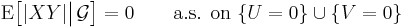 \operatorname{E}\bigl[|XY|\big|\,\mathcal{G}\bigr]=0\qquad\text{a.s. on }\{U=0\}\cup\{V=0\}