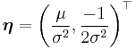  \boldsymbol {\eta} = \left({\mu \over \sigma^2},{-1 \over 2\sigma^2} \right)^\top 