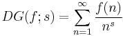 
DG(f;s) = \sum_{n=1}^\infty \frac{f(n)}{n^s}
