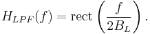  H_{LPF}(f) = \mathrm{rect}\left( \frac{f}{2B_L} \right).