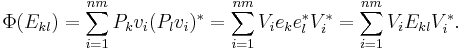 
\; \Phi (E_{kl}) = \sum _{i = 1} ^{nm} P_k v_i ( P_l v_i )^* = \sum _{i = 1} ^{nm} V_i e_k e_l ^*  V_i ^*
= \sum _{i = 1} ^{nm} V_i E_{kl}  V_i ^*.
