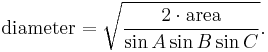  \text{diameter} =  \sqrt{\frac{2 \cdot \text{area}}{\sin A \sin B \sin C}}.