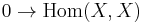 0\to \operatorname{Hom}(X,X)