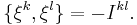 ^{\;}\{\xi^{k},\xi^{l}\}=-I^{kl}.