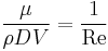 \frac{\mu}{\rho D V} = \frac{1}{\mathrm{Re}} 