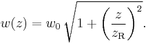 w(z) = w_0 \, \sqrt{ 1%2B {\left( \frac{z}{z_\mathrm{R}} \right)}^2 }  . 