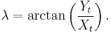 \lambda=\arctan\left(\frac{Y_t}{X_t}\right).\,\!