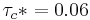 \tau_c*=0.06