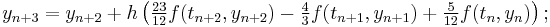  y_{n%2B3} = y_{n%2B2} %2B h\left( \tfrac{23}{12} f(t_{n%2B2}, y_{n%2B2}) - \tfrac43 f(t_{n%2B1}, y_{n%2B1}) %2B \tfrac{5}{12}f(t_n, y_n)\right); 