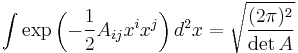 
\int \exp\left( - \frac 1 2 A_{ij} x^i x^j \right) d^2x
=
\sqrt{\frac{(2\pi)^2}{\det A}}
