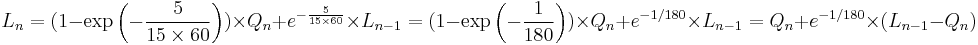 L_n = (1-\exp\left({-{5 \over {15 \times 60}}}\right)) \times Q_n %2B e^{-{5 \over {15 \times 60}}}
\times L_{n-1} = (1-\exp\left({-{1 \over {180}}}\right)) \times Q_n %2B e^{-1/180} \times L_{n-1} = Q_n %2B e^{-1/180} \times ( L_{n-1} - Q_n )