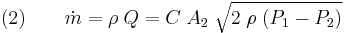 (2)\qquad \dot{m} = \rho\;Q = C\;A_2\;\sqrt{2\;\rho\;(P_1-P_2)}