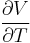 \frac{\partial V}{\partial T}\ 