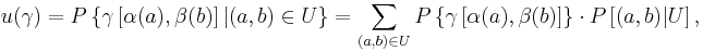 
 u(\gamma) = P \left\{ \gamma \left[ \alpha (a), \beta (b) \right] | (a,b) \in U \right\} =
 \sum_{(a, b) \in U} P \left\{\gamma\left[ \alpha(a), \beta(b) \right] \right\} \cdot
                 P \left[ (a, b) | U\right],
