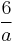 \frac{6}{a}