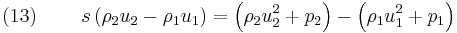 (13)\quad\quad\; s\left(\rho_2 u_2 - \rho_1 u_1 \right) = \left( \rho_2 u_2^2 %2Bp_ 2 \right) - \left(\rho_1 u_1^2 %2Bp_1 \right)