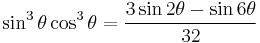 \sin^3\theta \cos^3\theta = \frac{3\sin 2\theta - \sin 6\theta}{32}\!