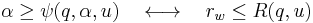 
\alpha \ge \psi(q,\alpha,u) \ \ \ \longleftrightarrow \ \ \ r_{w} \le R(q,u)
