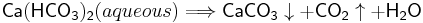 \mathsf {Ca(HCO_3)_2}(aqueous) \Longrightarrow \mathsf {CaCO_3}\downarrow %2B \mathsf {CO_2}\uparrow %2B \mathsf {H_2O} 