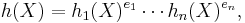  h(X) = h_1(X)^{e_1} \cdots h_n(X)^{e_n},