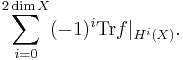 \sum_{i=0}^{2\dim X}(-1)^i\mathrm{Tr} f|_{H^i(X)}.