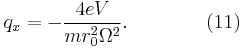  q_x = - \frac {4eV} {m r_0^2 \Omega^2} . \qquad\qquad (11) \!