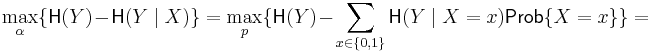 \max_\alpha\{\mathsf{H}(Y) - \mathsf{H}(Y \mid X)\} = \max_p\{\mathsf{H}(Y) - \sum_{x \in \{0,1\}}\mathsf{H}(Y \mid X = x) \mathsf{Prob}\{X = x\}\} =