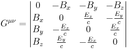 G^{\mu \nu} = \begin{vmatrix} 0 & -B_x & -B_y & -B_z \\ B_x & 0 & \frac{E_z}{c} & -\frac{E_y}{c} \\ B_y & -\frac{E_z}{c} & 0 & \frac{E_x}{c} \\ B_z & \frac{E_y}{c} & -\frac{E_x}{c} & 0 \end{vmatrix}