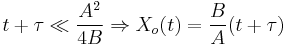 t%2B\tau \ll \frac{A^2}{4B} \Rightarrow X_o(t) = \frac{B}{A}(t%2B\tau)