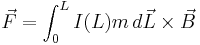  \vec{F} = \int_0^L I(L)m \, d\vec{L} \times \vec{B} 