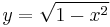 y = \sqrt{1 - x^2}