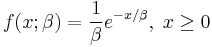 f(x;\beta ) = \frac{1}{\beta} e^{-x/\beta} ,\; x \ge 0 