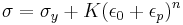  \sigma = \sigma_y %2B K (\epsilon_0 %2B \epsilon_p)^n \,\!