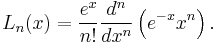 

L_n(x)=\frac{e^x}{n!}\frac{d^n}{dx^n}\left(e^{-x} x^n\right).
