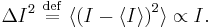 \Delta I^2 \ \stackrel{\mathrm{def}}{=}\   \langle\left(I-\langle I\rangle
\right)^2\rangle \propto I. 