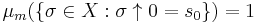 \mu_m(\{\sigma \in X�: \sigma\uparrow 0 = s_0 \}) = 1