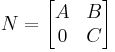 N = \begin{bmatrix} A & B\\ 0 & C\end{bmatrix}