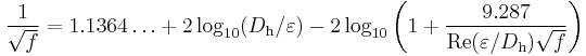  \frac{1}{\sqrt{f}}= 1.1364\ldots %2B 2 \log_{10} (D_\mathrm{h} / \varepsilon) -2 \log_{10} \left( 1 %2B \frac { 9.287} {\mathrm{Re} (\varepsilon/D_\mathrm{h}) \sqrt{f}} \right)