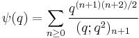  \psi(q)=\sum_{n\ge 0}{q^{(n%2B1)(n%2B2)/2}\over (q;q^2)_{n%2B1}}