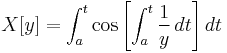 X[y] = \int_a^t \cos \left[\int_a^t \frac{1}{y} \,dt\right] dt