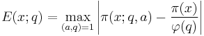  E(x;q) = \max_{(a,q) = 1} \left|\pi(x;q,a) - \frac{\pi(x)}{\varphi(q)}\right|