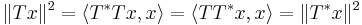 \|Tx\|^2 = \langle T^*Tx, x \rangle = \langle TT^*x, x \rangle = \|T^*x\|^2