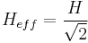 H_{eff}  = \frac{H}{\sqrt{2}}