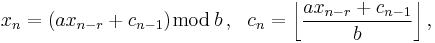  x_n=(ax_{n-r}%2Bc_{n-1})\bmod\,b\,,\ \ c_n=\left\lfloor\frac{ax_{n-r}%2Bc_{n-1}}{b}\right\rfloor,